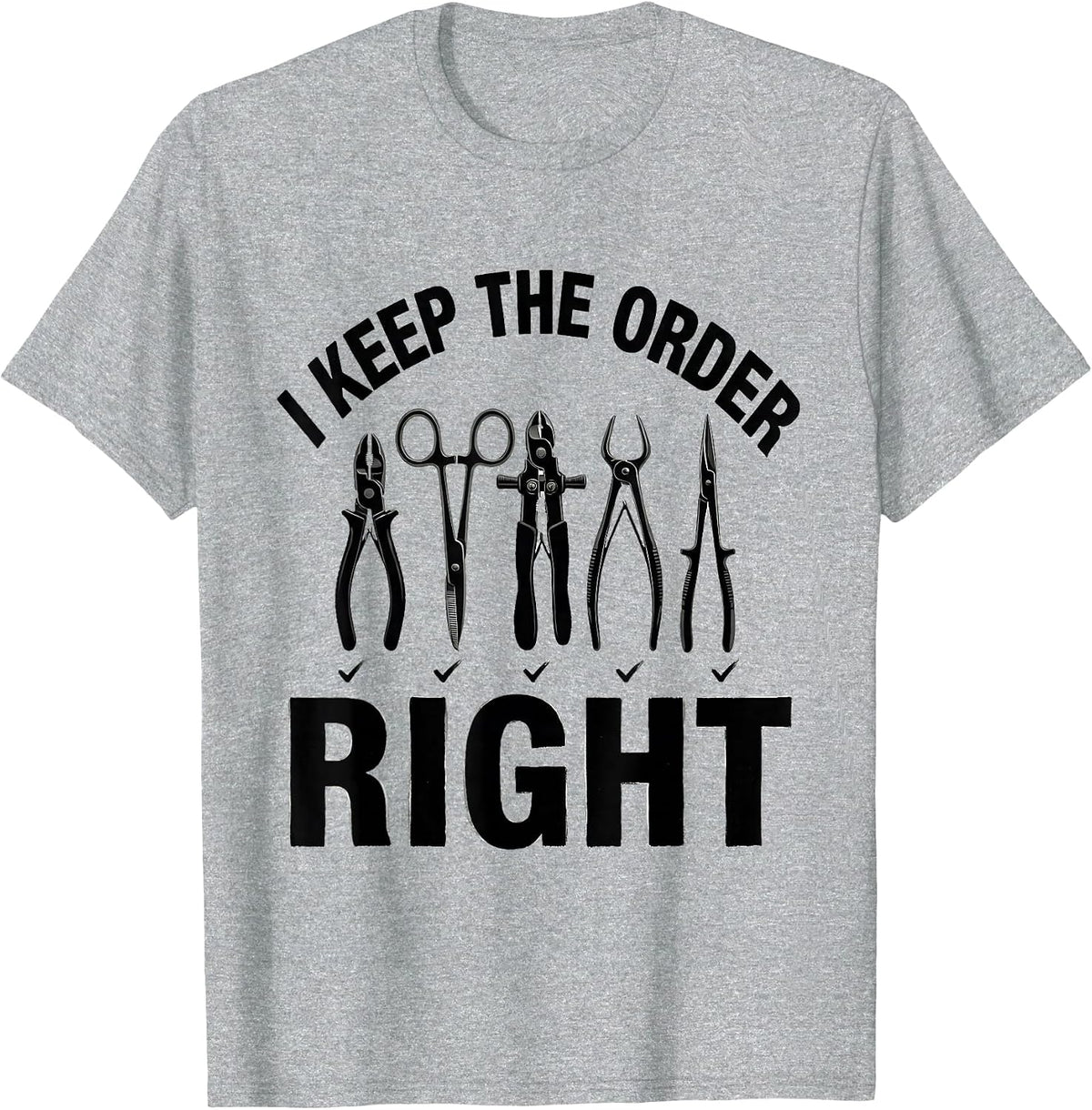 Men's I Keep The Order Right Funny Surgical Tech Scrub Tech Gift T-Shirt - Heather Grey