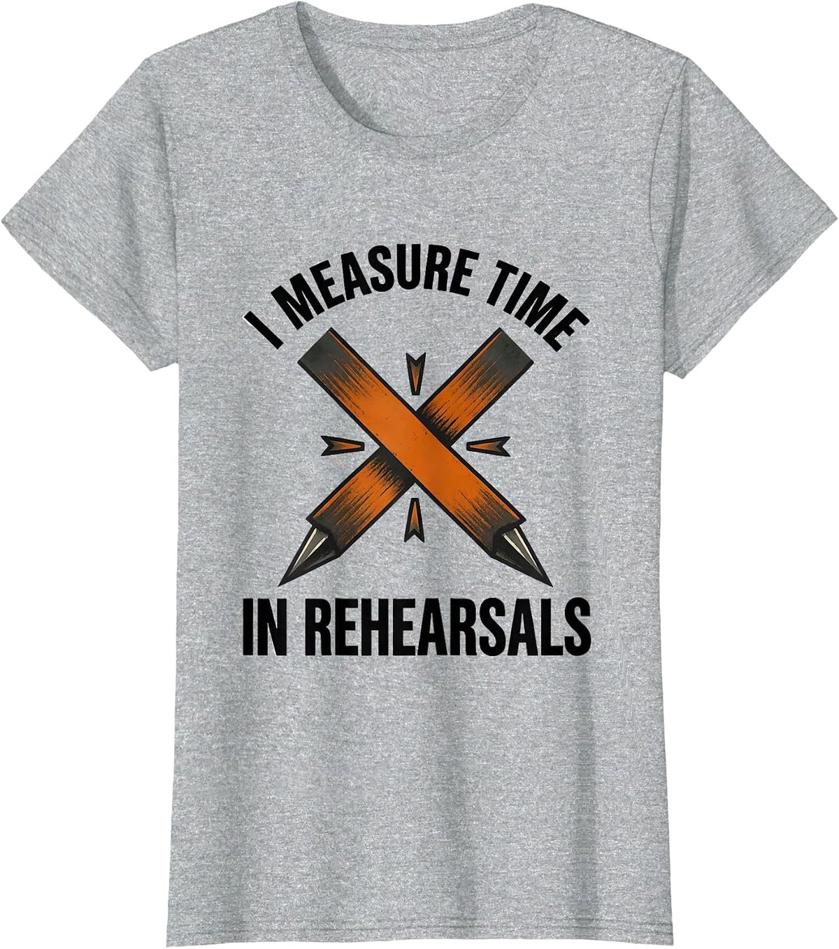 Women's I Measure Time In Rehearsals Funny Musical Theatre Nerd T-Shirt - Heather Grey