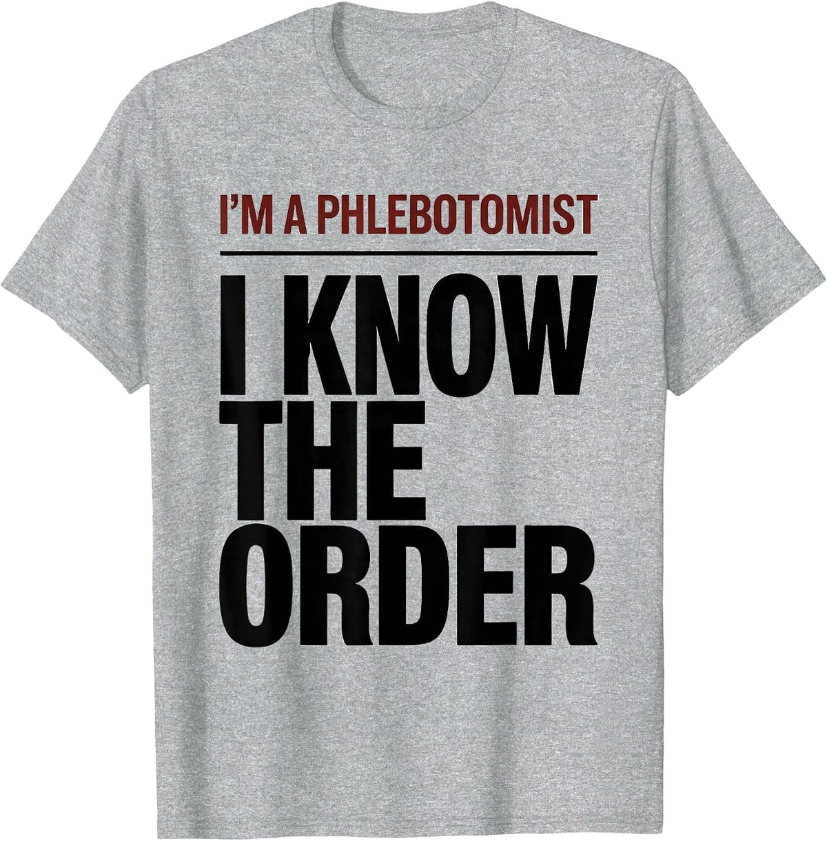 Men's I'm A Phlebotomist I Know The Order Funny Healthcare Worker T-Shirt - Heather Grey