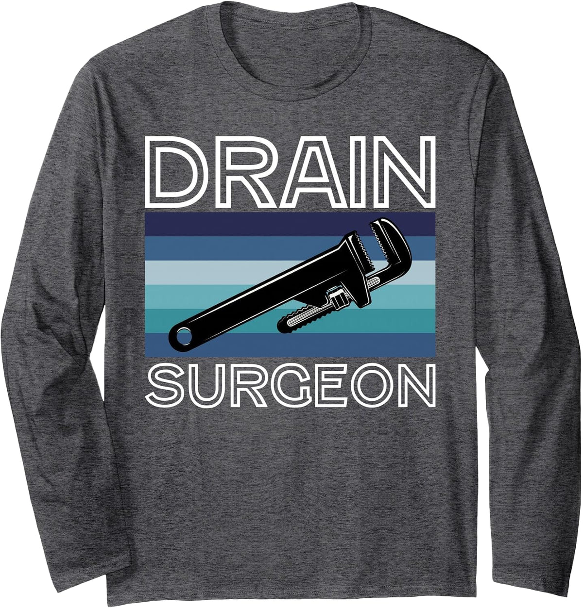 Drain Surgeon Funny Plumbing Pipefitter Steamfitter Humor Long Sleeve T-Shirt - Adult Unisex Dark Heather Grey
