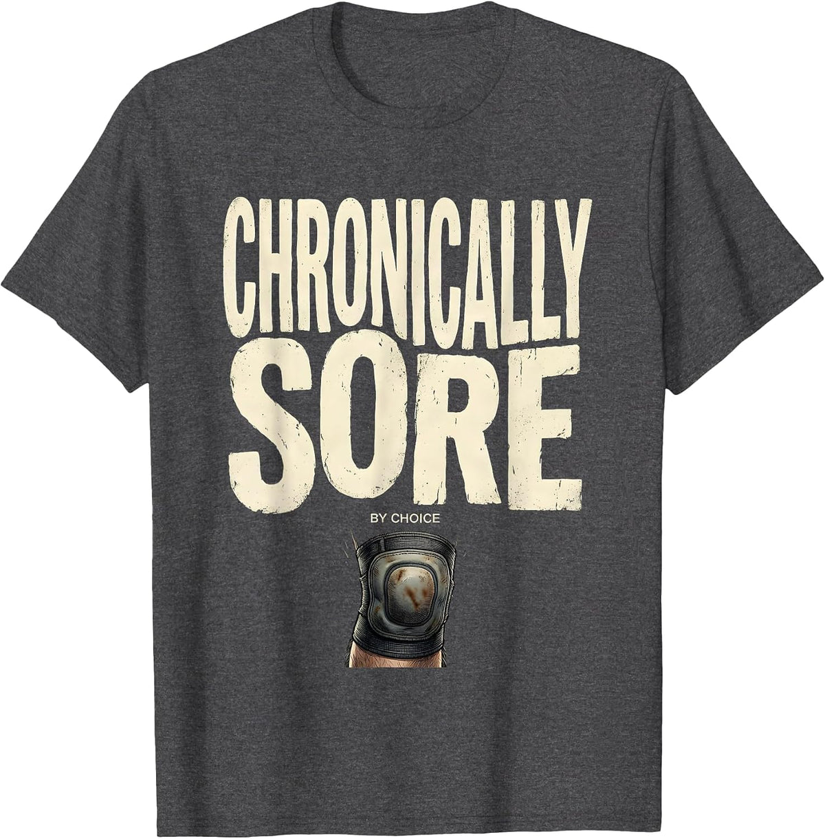 Chronically Sore By Choice Funny Gym Weightlifting Workout T-Shirt - Dark Heather Grey