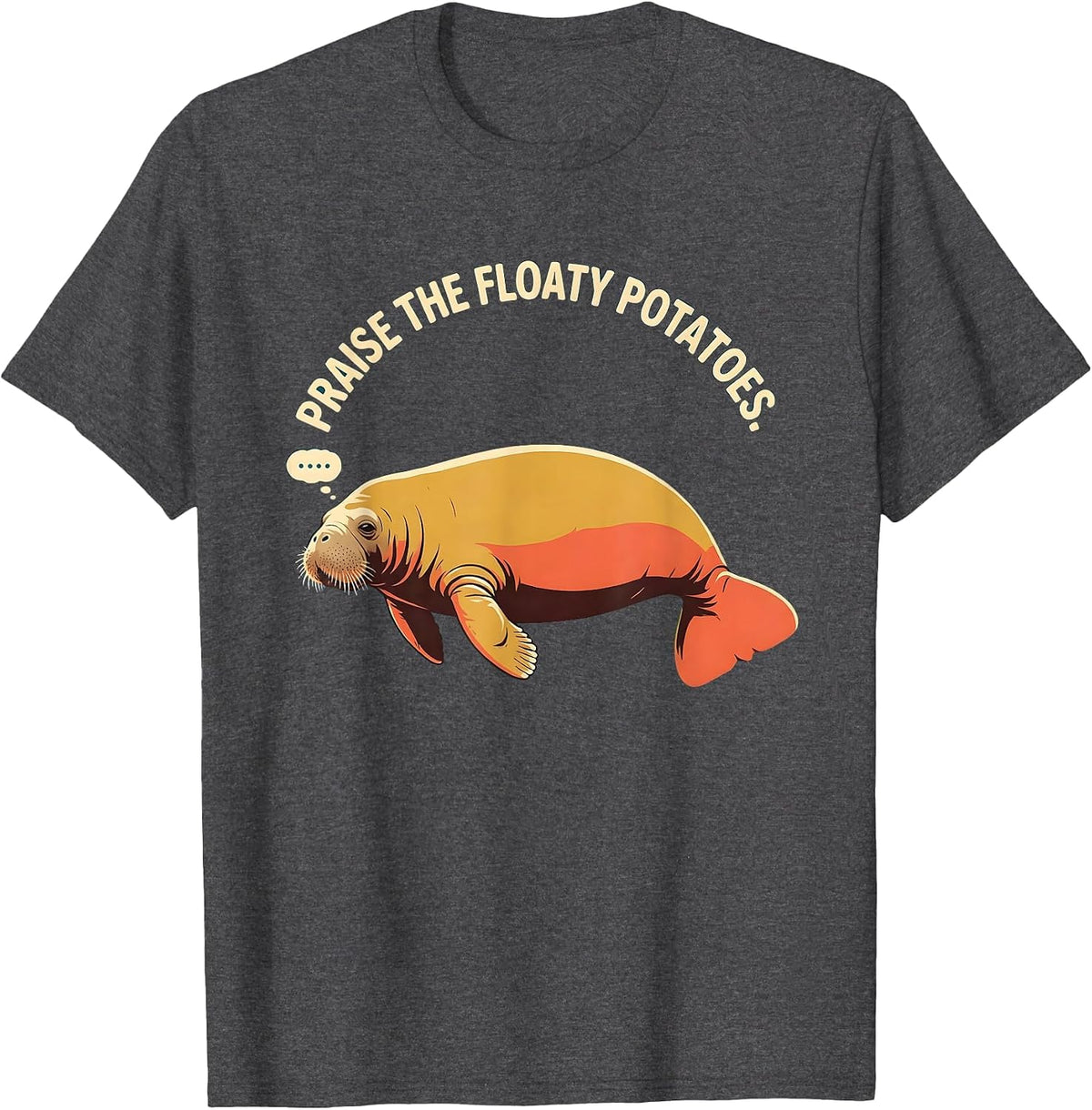 Praise The Floaty Potatoes Funny Manatee Sea Animal Lover T-Shirt - Dark Heather Grey