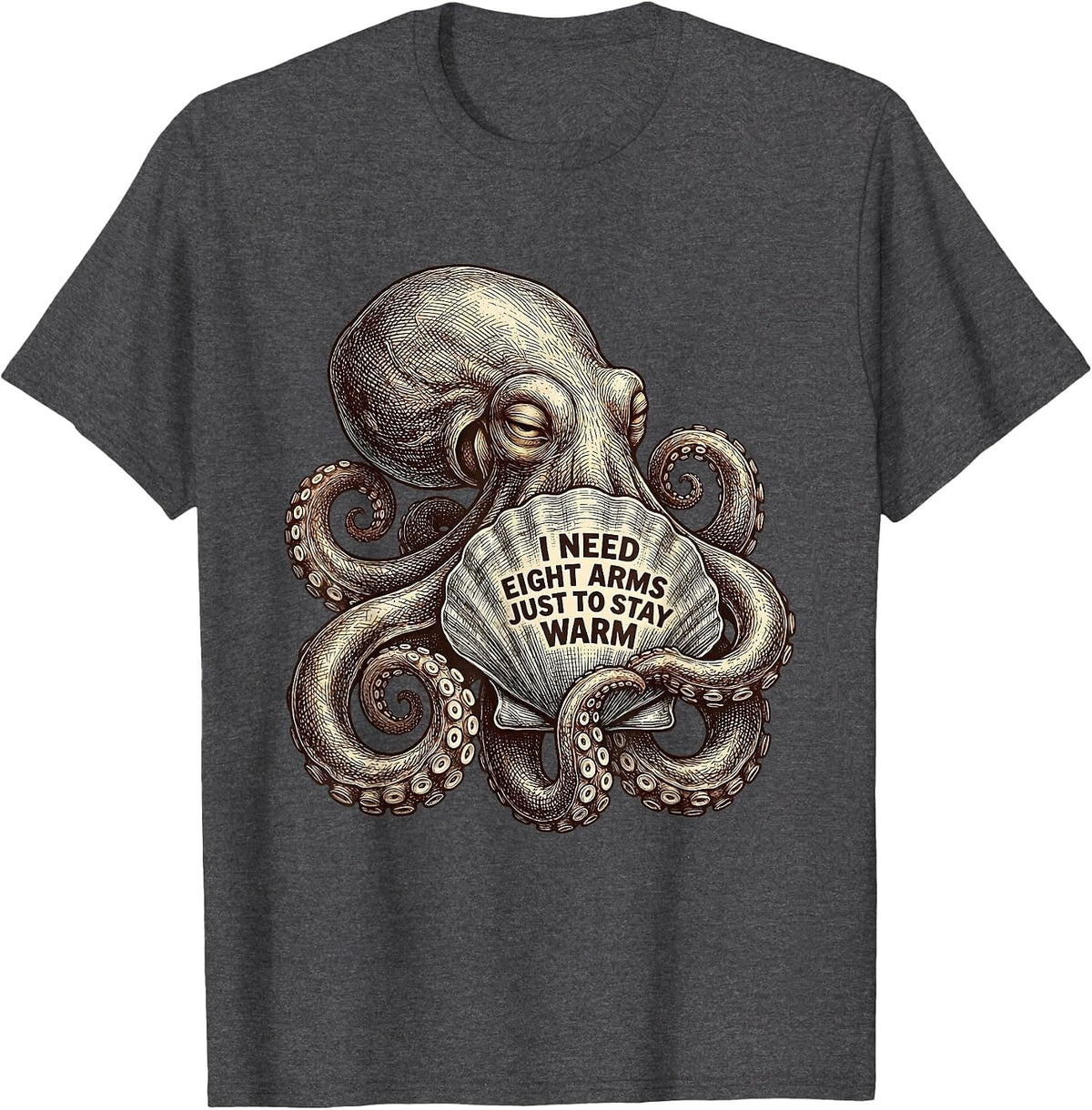 I Need Eight Arms Just to Stay Warm Whimsical Octopus Lover T-Shirt - Dark Heather Grey