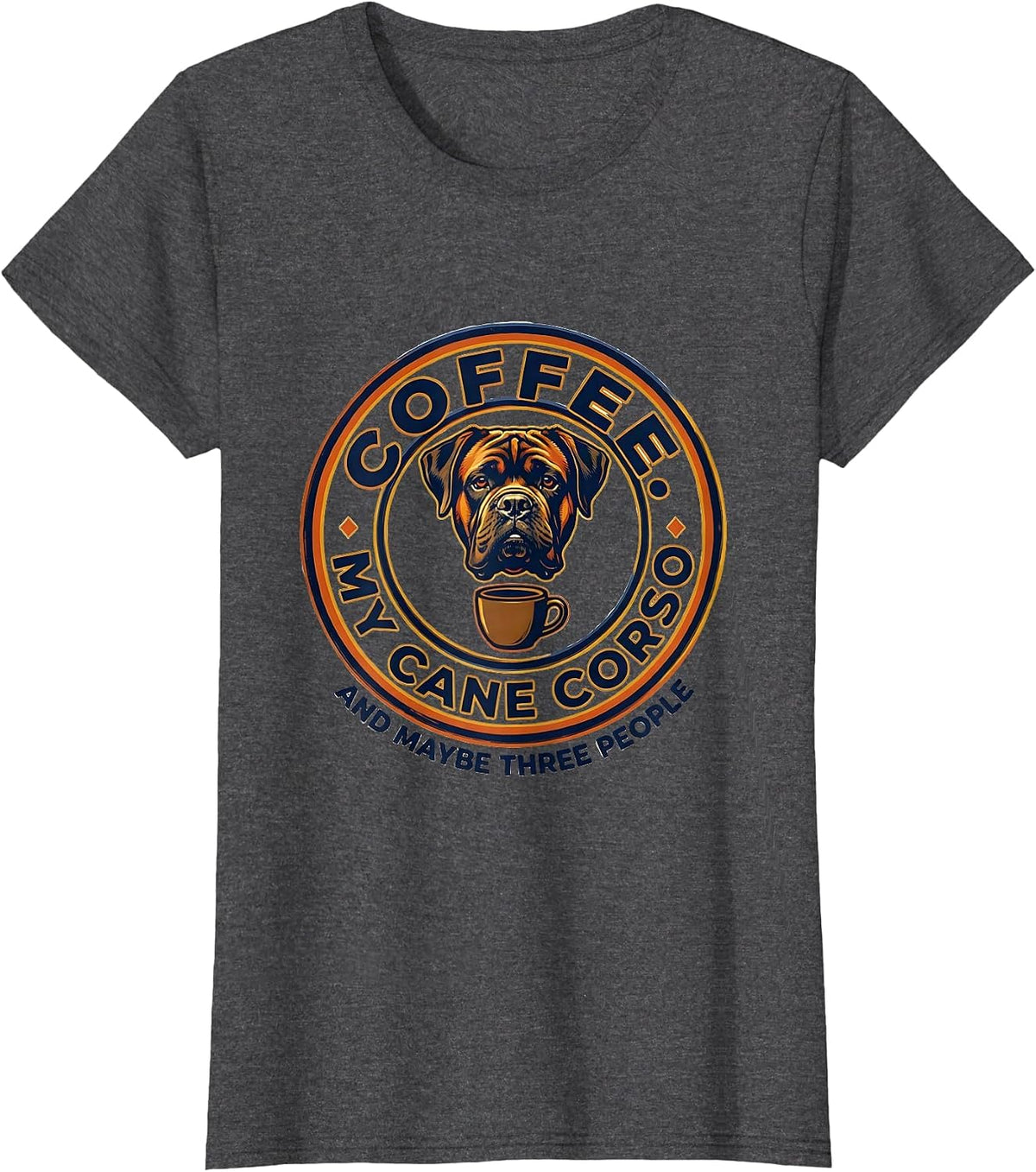 Women's Coffee, My Cane Corso, And Maybe Three People Funny Dog T-Shirt - Dark Heather Grey