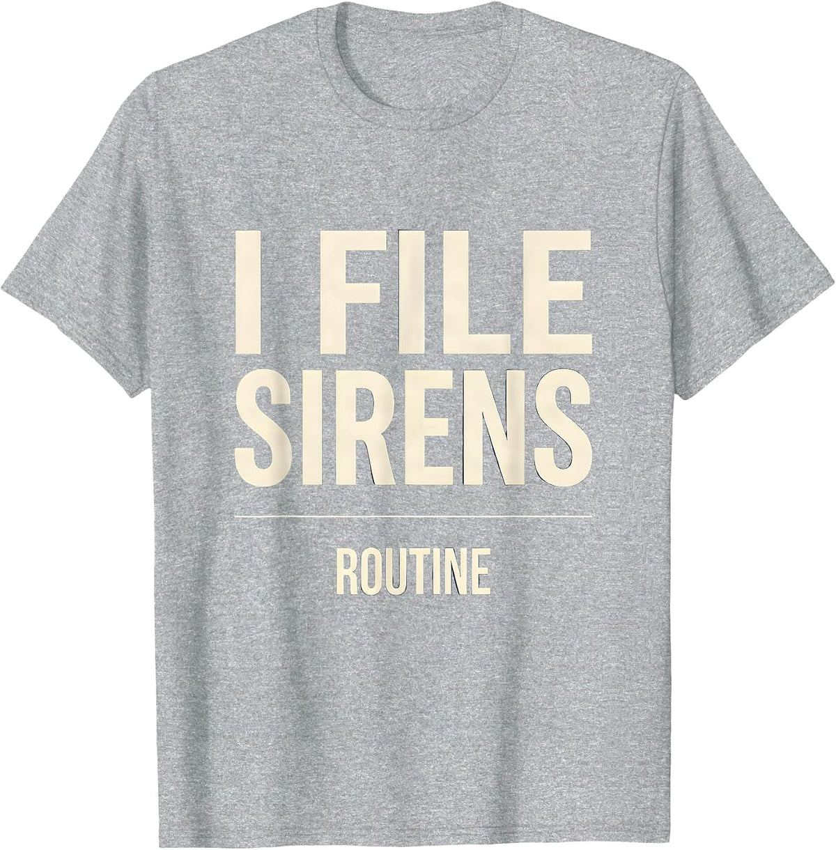 Men's I File Sirens As Routine Funny EMT Paramedic Gift T-Shirt - Heather Grey