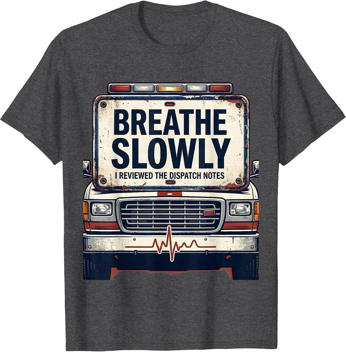 Men's Breathe Slowly I Reviewed The Dispatch Notes Funny EMT T-Shirt - Dark Heather Grey