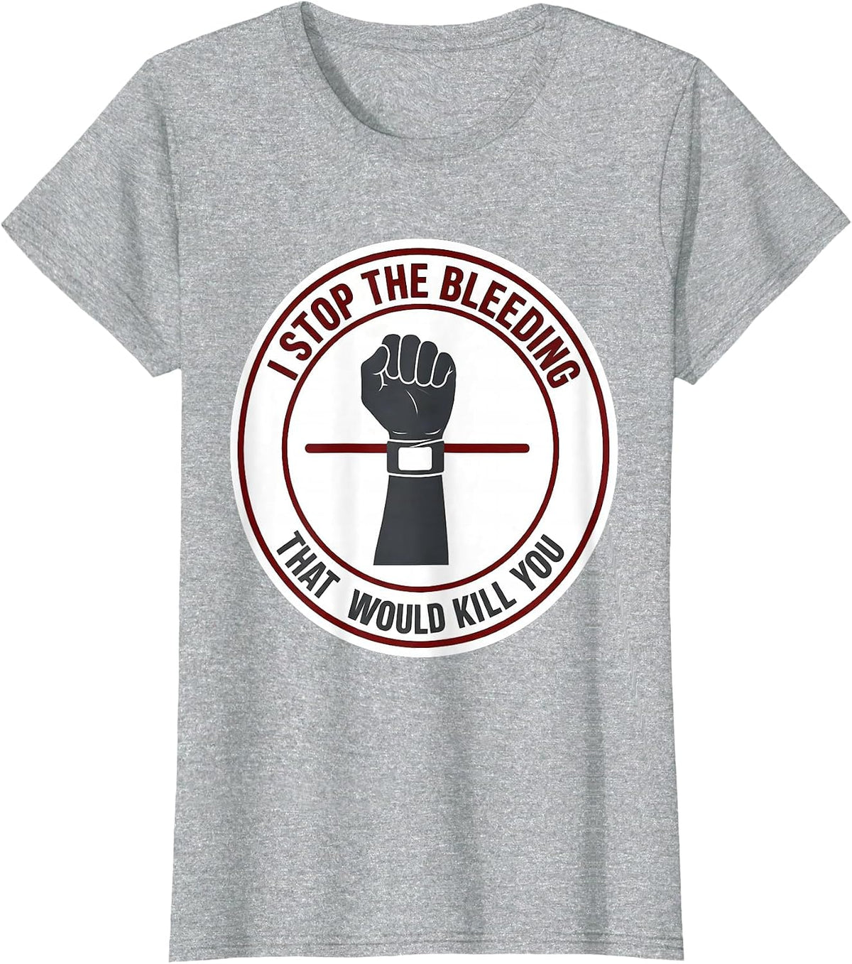 Women's I Stop The Bleeding That Would Kill You Funny EMT Paramedic T-Shirt - Heather Grey