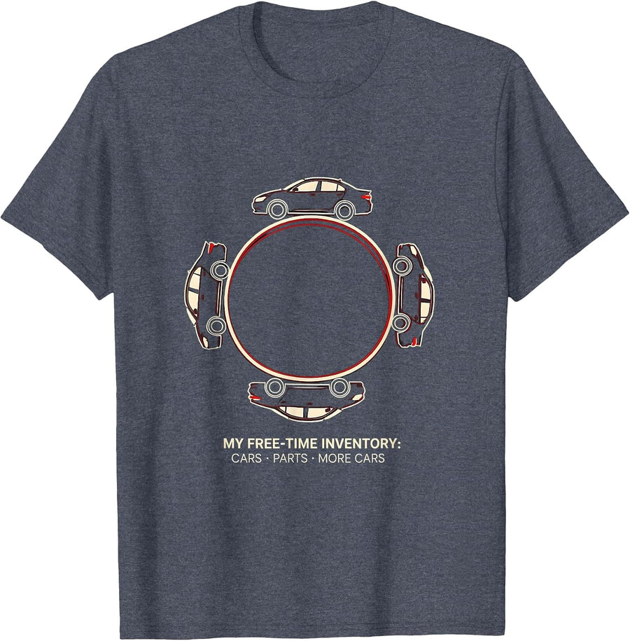 My Free-Time Inventory: Cars, Parts, More Cars Funny Car Guy T-Shirt - Heather Blue