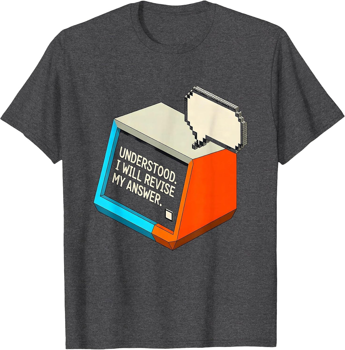 Understood I Will Revise My Answer Funny AI Culture Humor T-Shirt - Dark Heather Grey