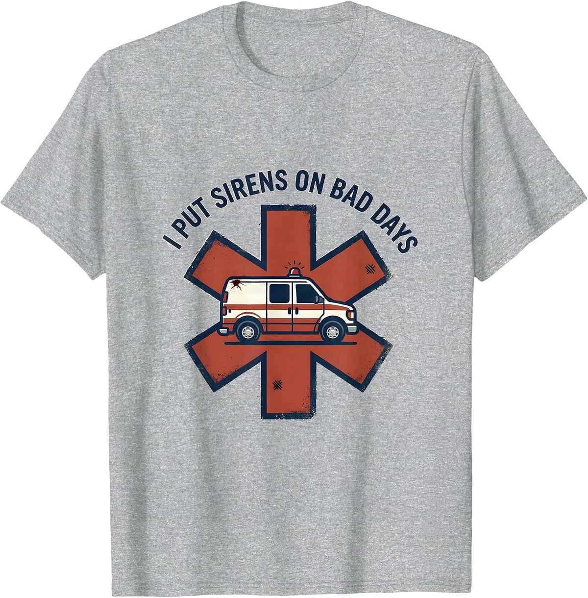 Men's I Put Sirens On Bad Days Distressed Funny EMT Paramedic Gift T-Shirt - Heather Grey
