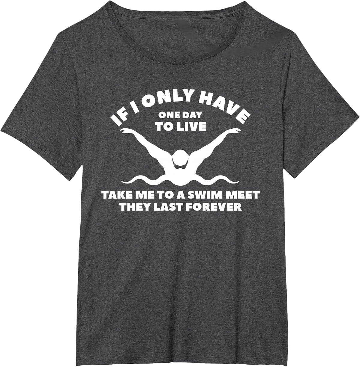 If I Only Have One Day to Live Take Me to A Swim Meet T-Shirt - Dark Heather Grey