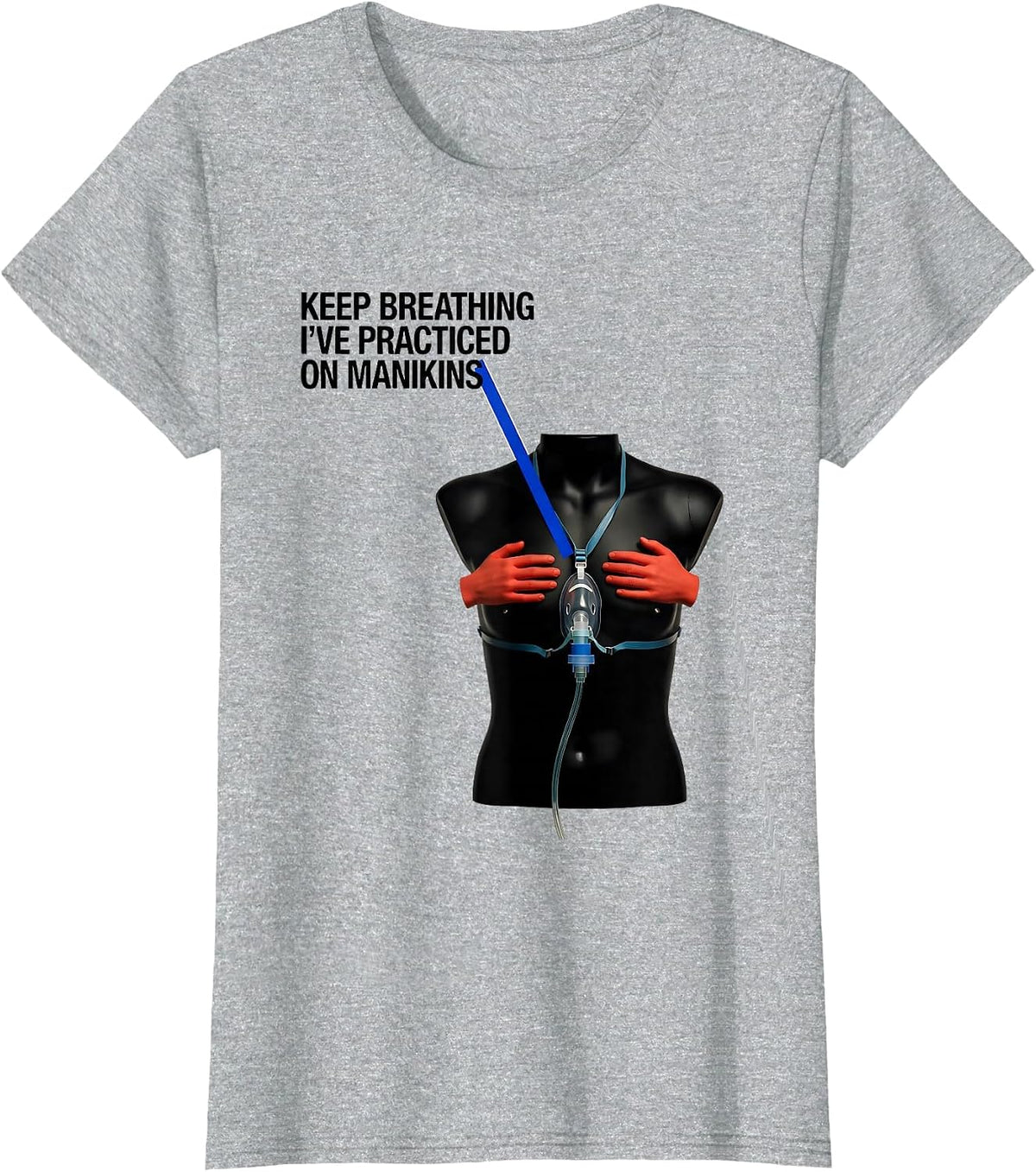 Women's Keep Breathing, I've Practiced On Manikins Funny EMT T-Shirt - Heather Grey
