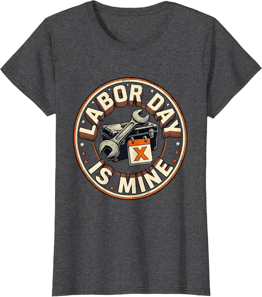 Women's Labor Day Is Mine Funny Blue Collar Worker Tradesman Humor T-Shirt - Dark Heather Grey