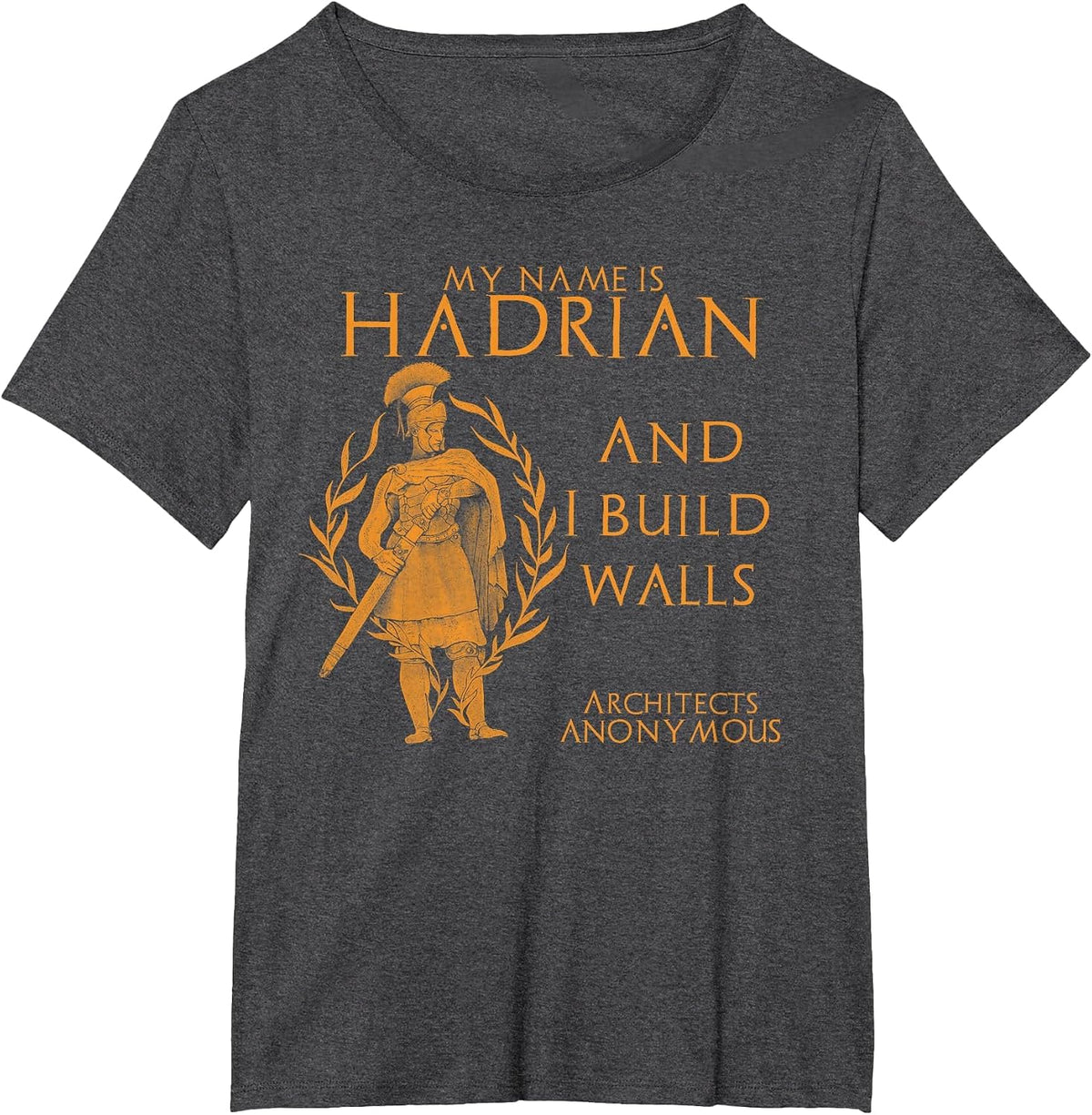 Ancient Rome Emperor Hadrian Architects Anonymous Funny T-Shirt - Dark Heather Grey