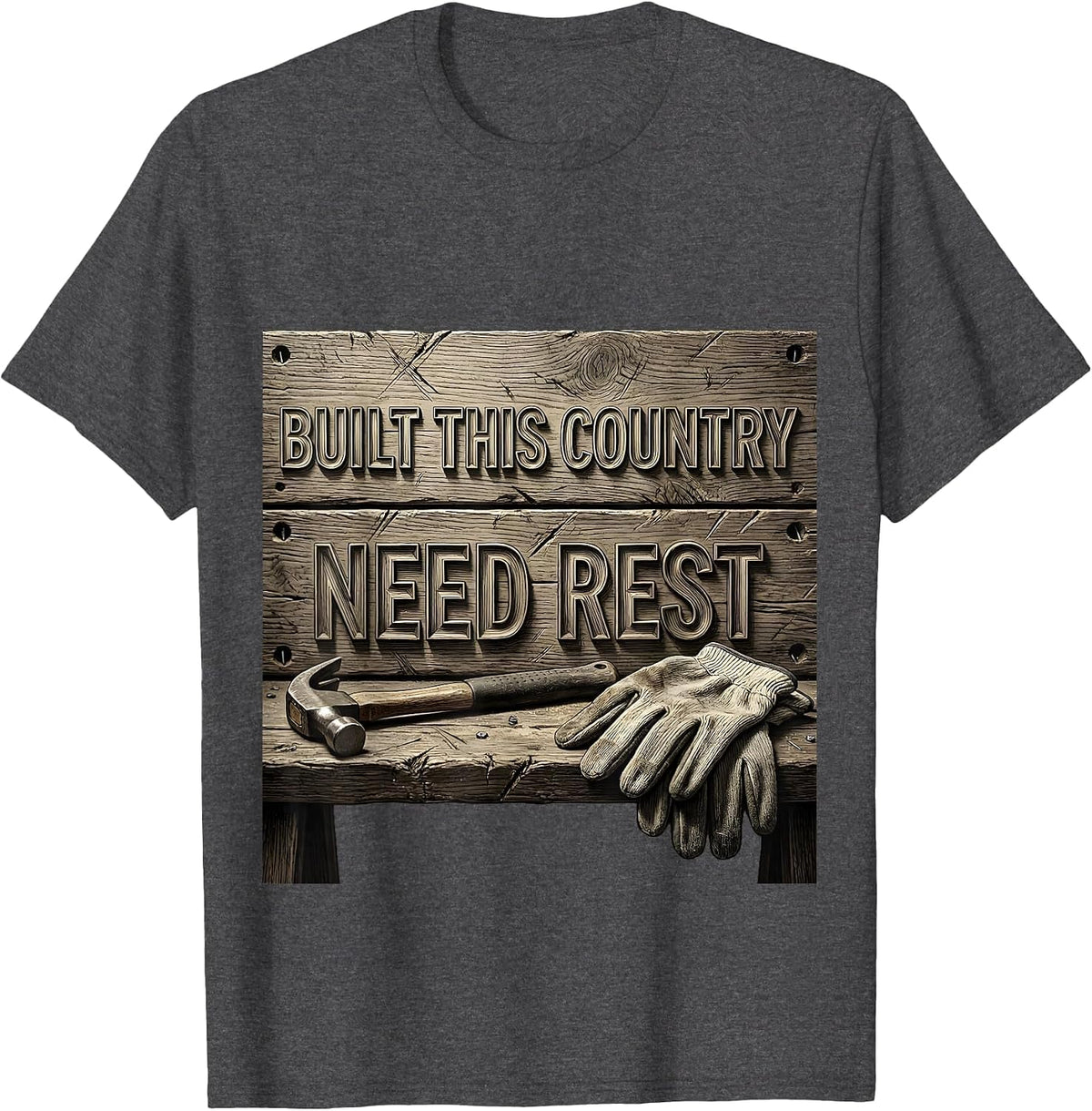 Built This Country Need Rest Labor Day Design T-Shirt - Dark Heather Grey