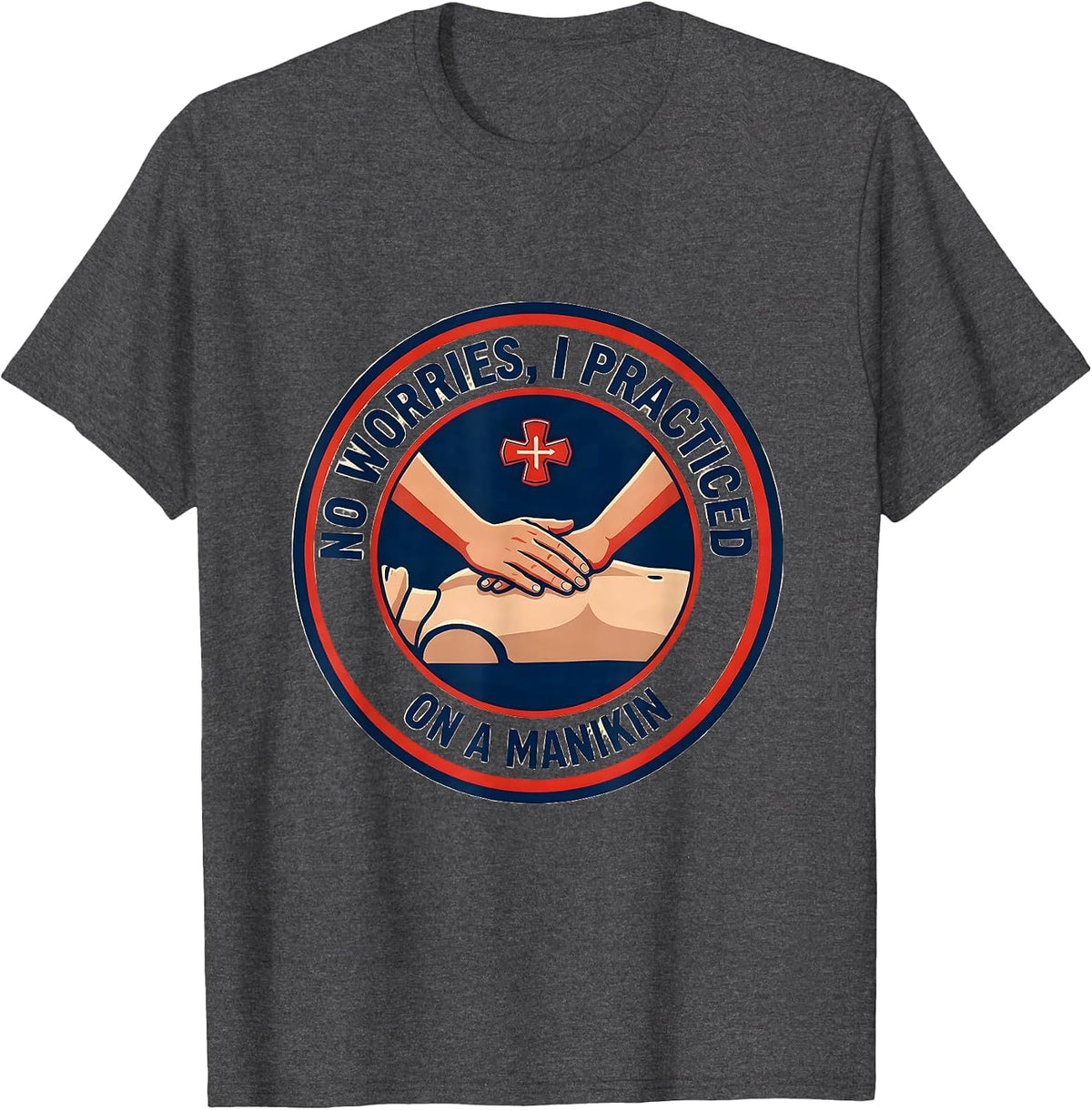 No Worries I Practiced On A Manikin Funny EMT Paramedic T-Shirt - Dark Heather Grey