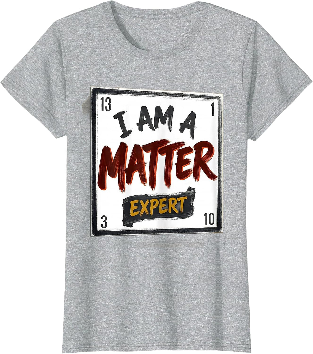 Women's I Am A Matter Expert Funny Science Chemistry Nerd Humor T-Shirt - Heather Grey
