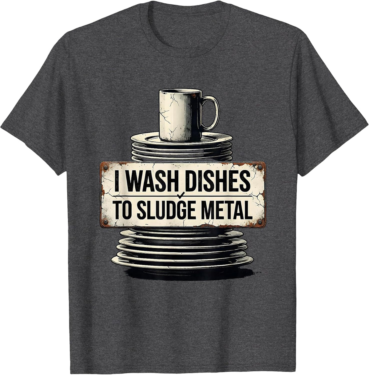 I Wash Dishes To Sludge Metal Funny Metalhead Heavy Metal T-Shirt - Dark Heather Grey