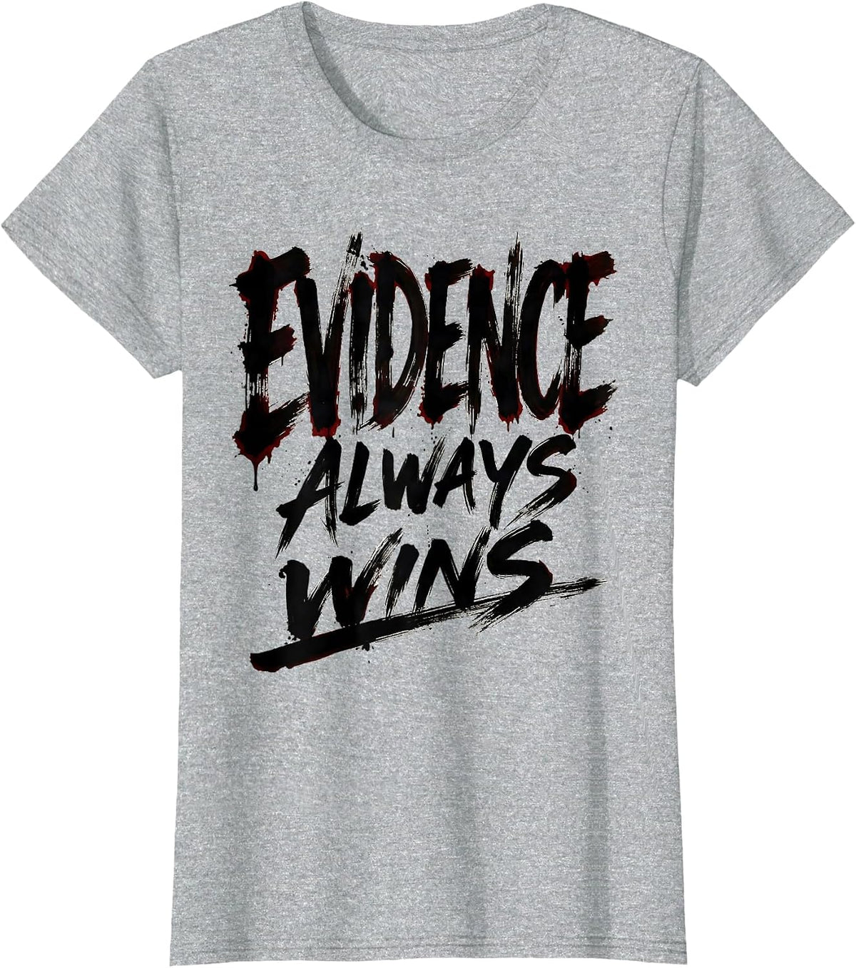 Evidence Always Wins Bold Statement Design T-Shirt - Heather Grey