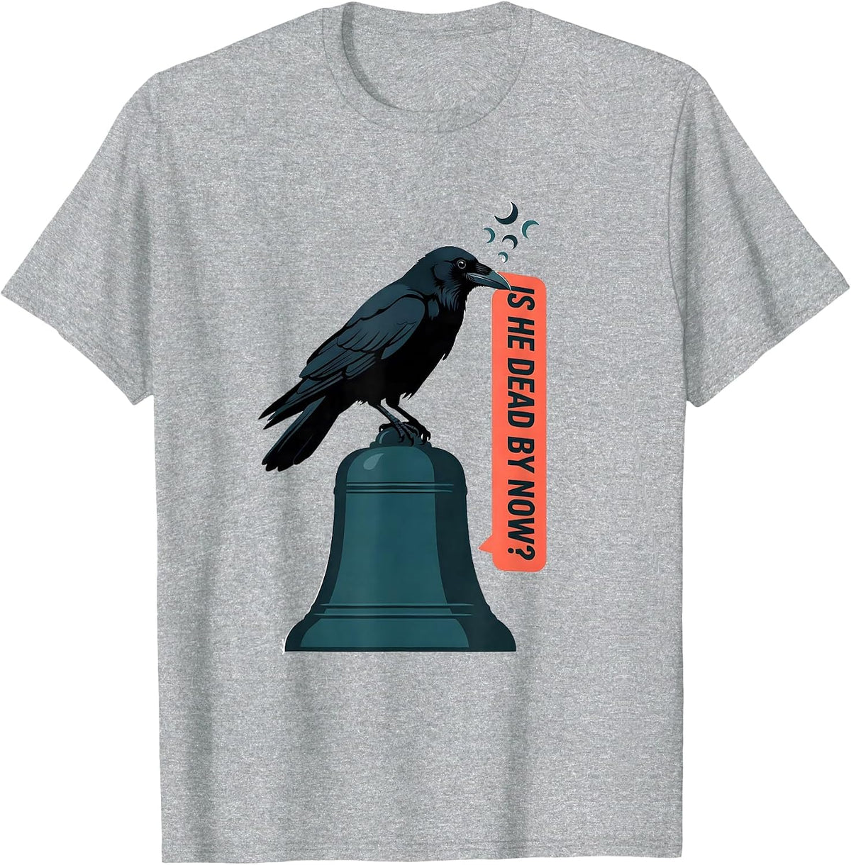 Men's Is He Dead By Now Dark Humor Gothic Crow Raven Animal Lover T-Shirt - Heather Grey