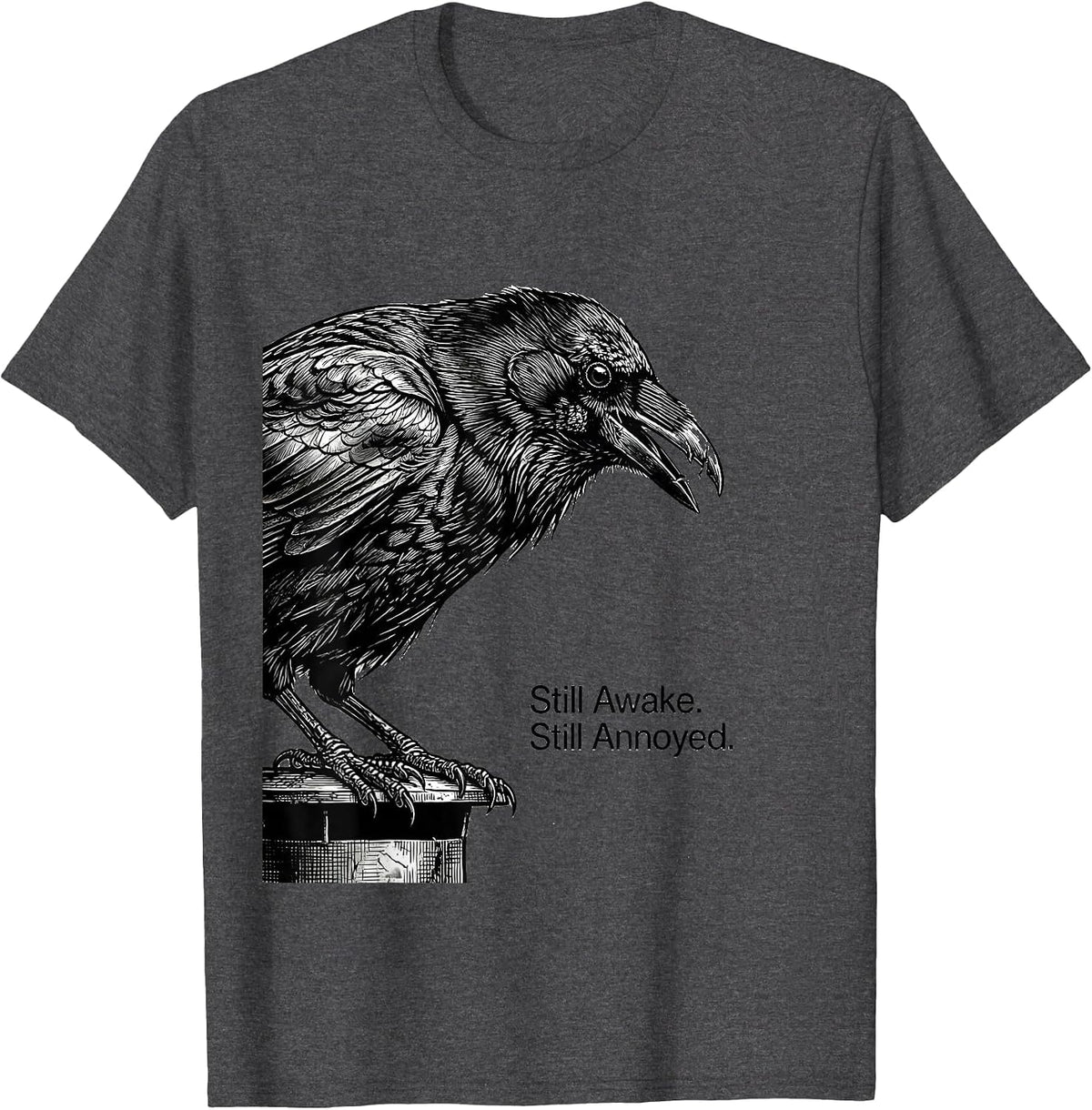 Still Awake Still Annoyed Funny Crow Raven Bird Lover Humor T-Shirt - Dark Heather Grey