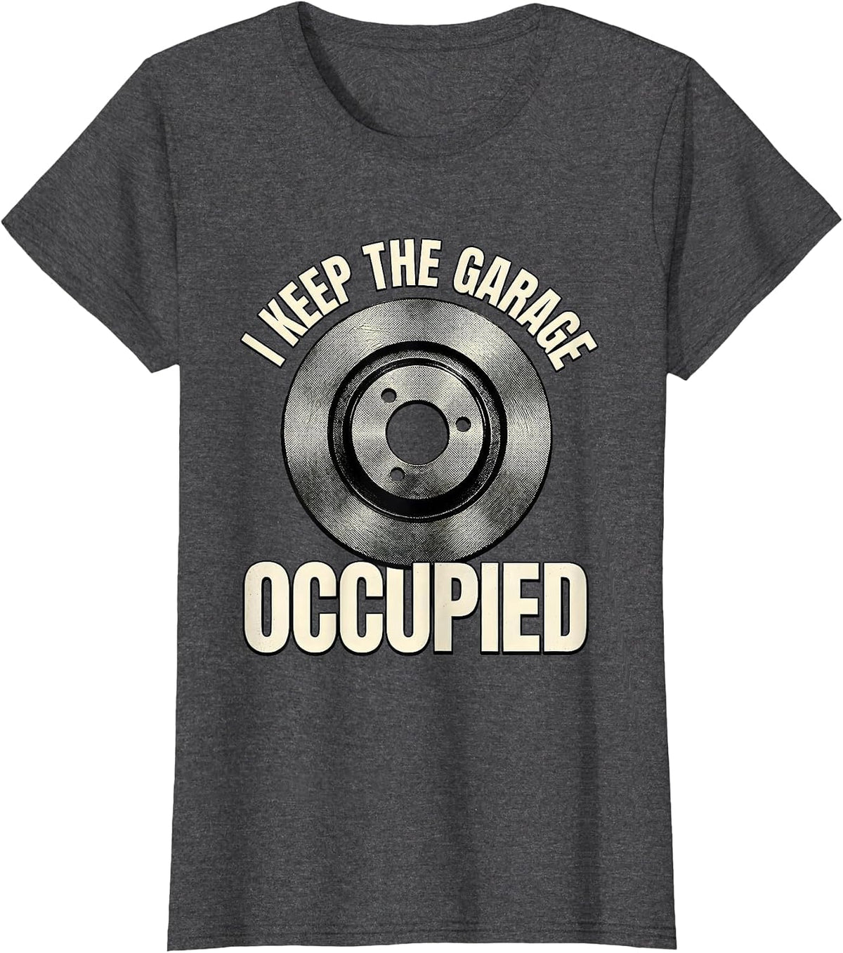 Women's I Keep The Garage Occupied Funny Car Guy Mechanic Garage T-Shirt - Dark Heather Grey