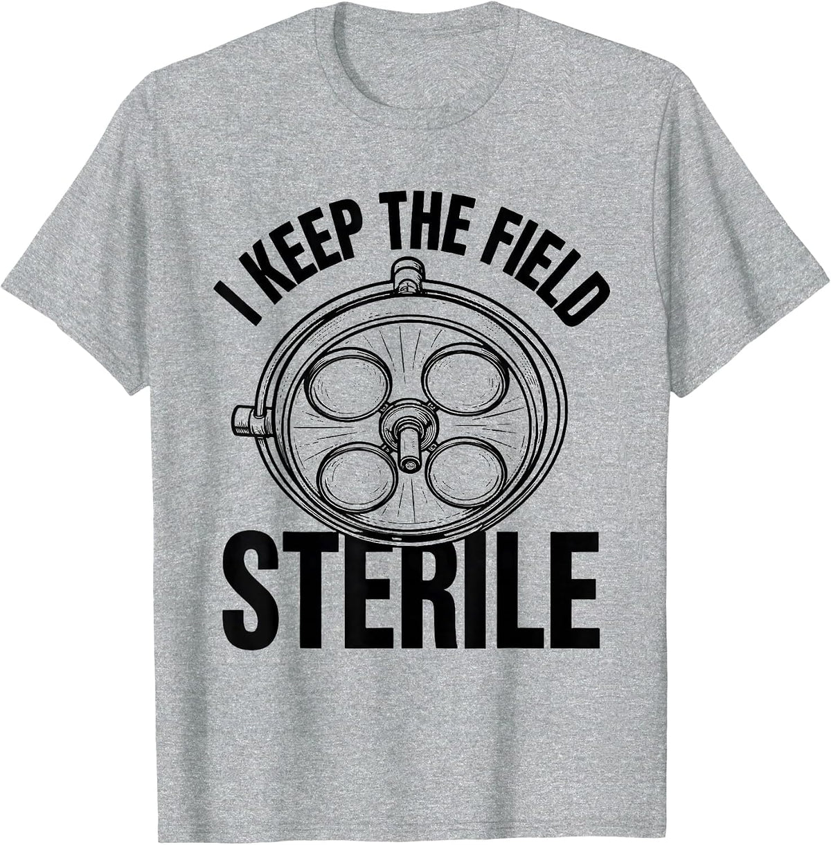 Men's I Keep The Field Sterile Funny Surgical Tech Scrub Tech T-Shirt - Heather Grey