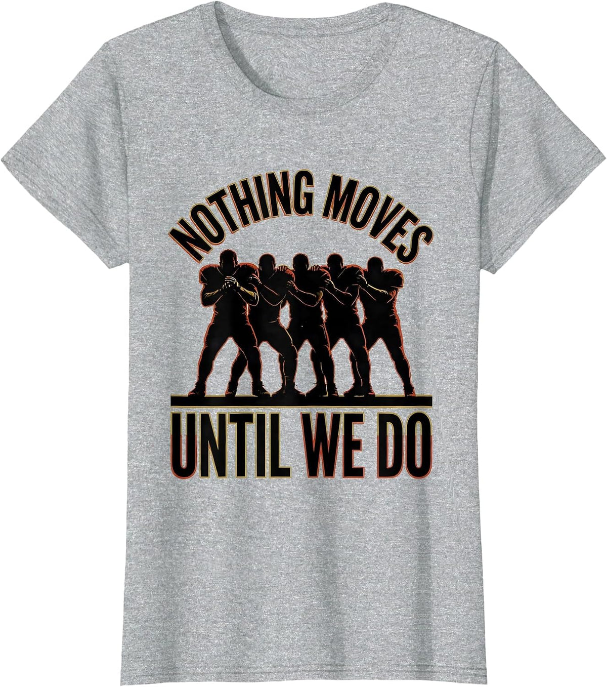Nothing Moves Until We Do Funny Football Lineman Offensive T-Shirt - Heather Grey
