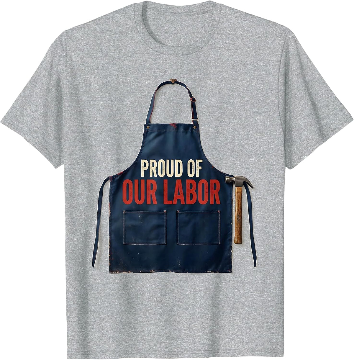 Men's Proud Of Our Labor Patriotic Labor Day Union Worker T-Shirt - Heather Grey