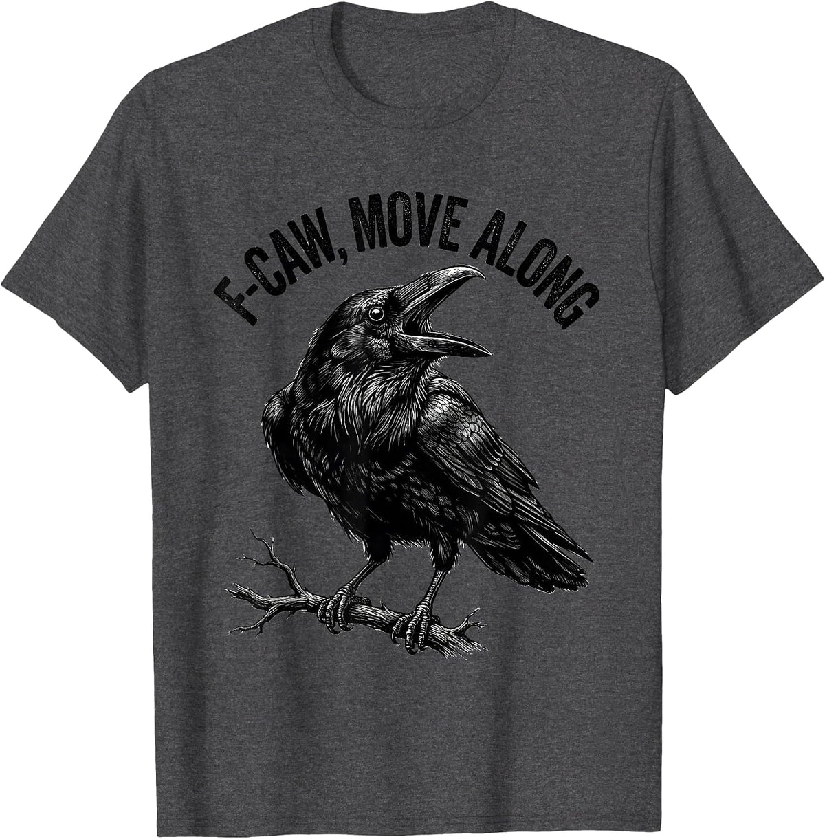 F-Caw, Move Along Monochromatic Crow Bird Lover Dark Humor T-Shirt - Dark Heather Grey