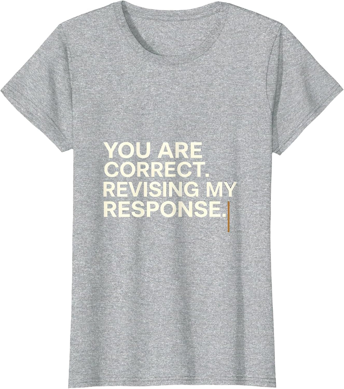 You Are Correct Revising My Response Funny AI Humor Tech T-Shirt - Heather Grey