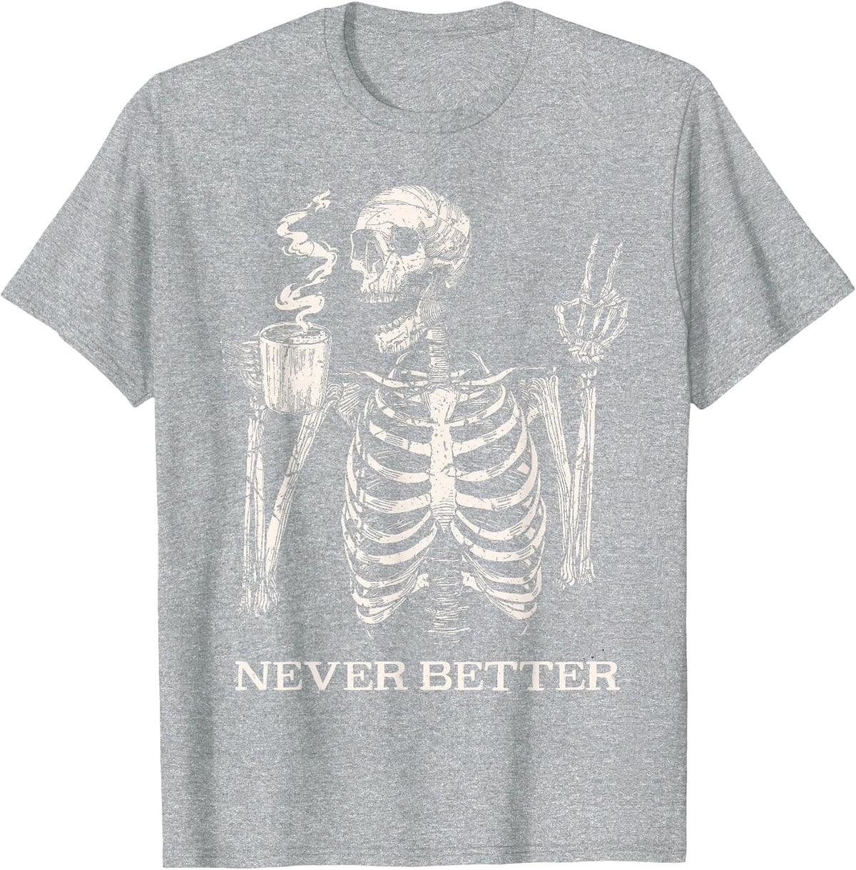 Never Better Skeleton Drinking Coffee Gothic Halloween T-Shirt - Heather Grey