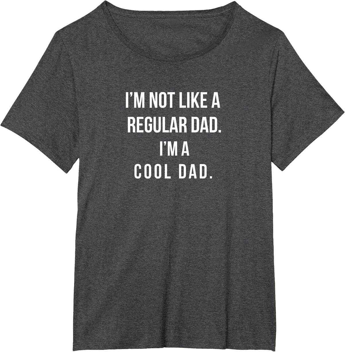 I'm Not Like A Regular Dad I'm A Cool Dad Funny Daddy Tshirt T-Shirt - Dark Heather Grey