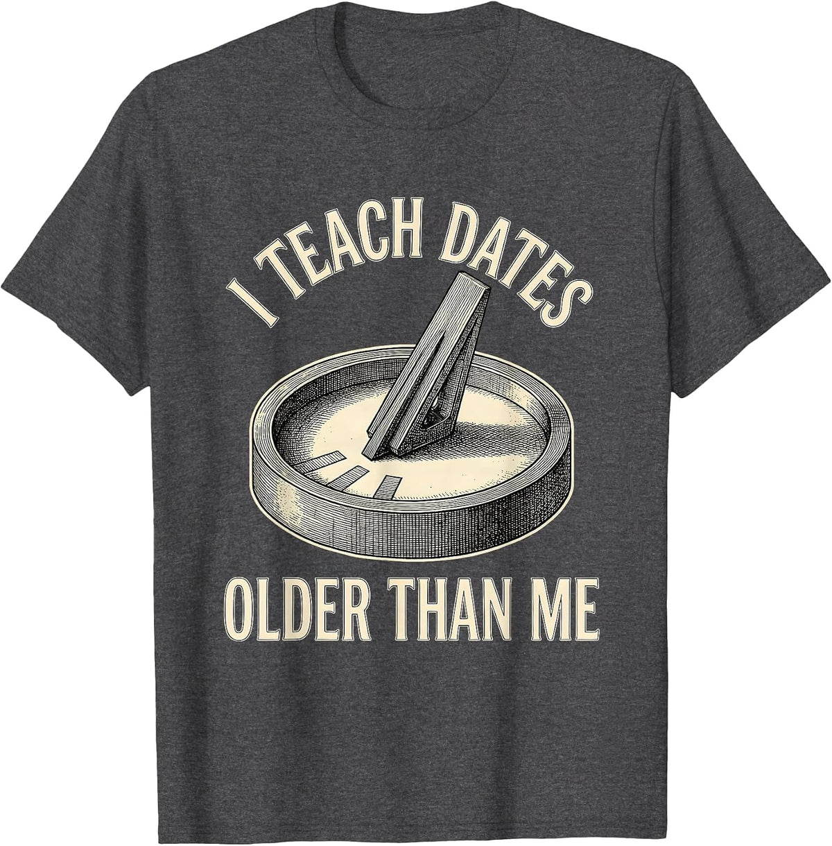 I Teach Dates Older Than Me Funny History Teacher Vintage T-Shirt - Dark Heather Grey