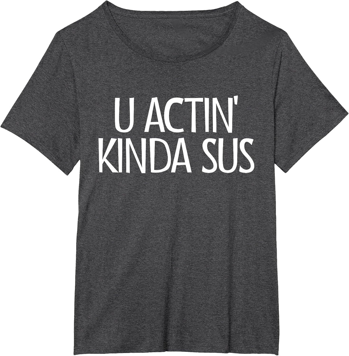 U Actin' Kinda Sus Gaming Meme Impostor Gamer Kinda Sus T-Shirt - Dark Heather Grey