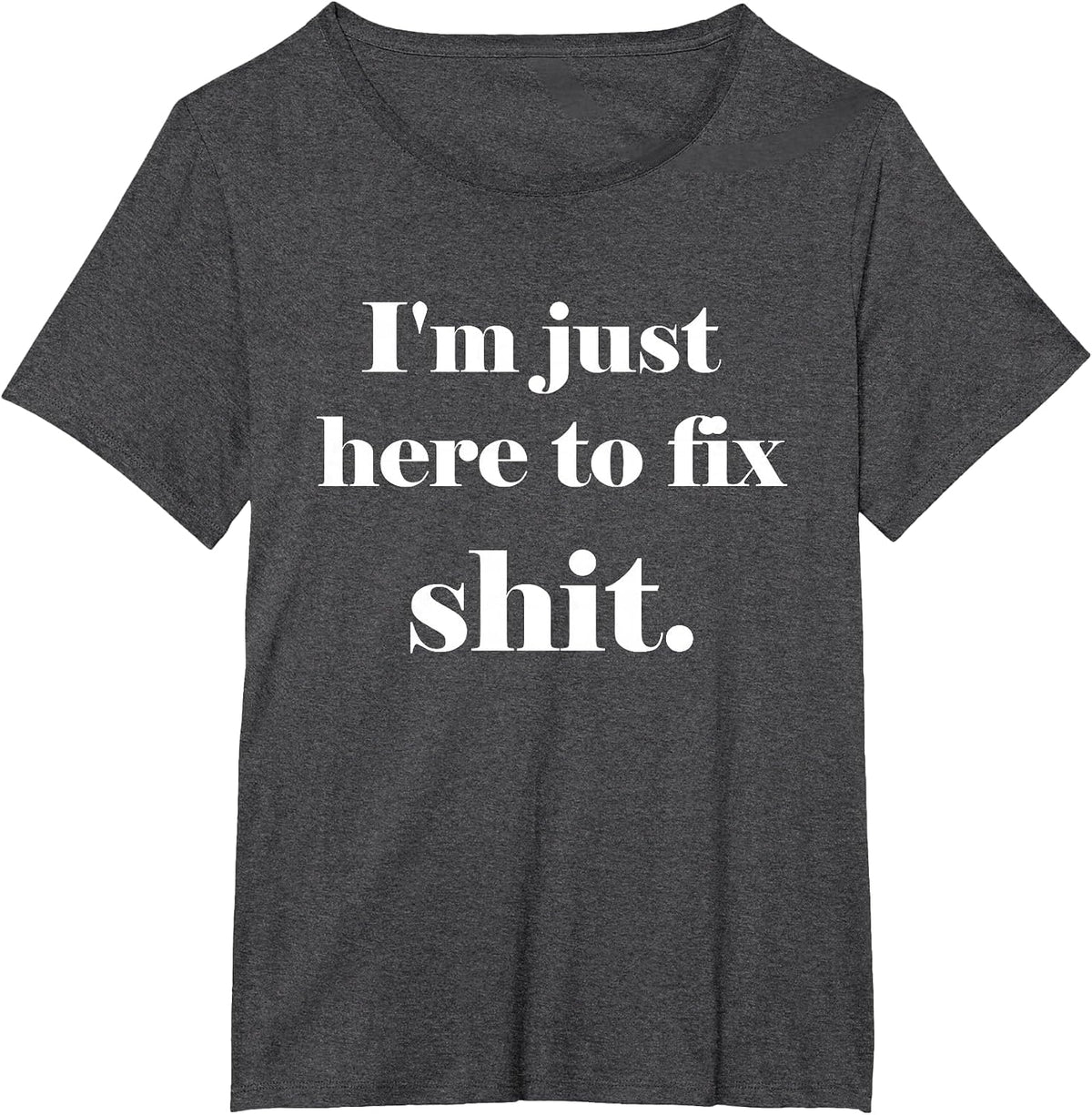 I'm Just Here to Fix Shit | Mechanic Gear T-Shirt - Dark Heather Grey