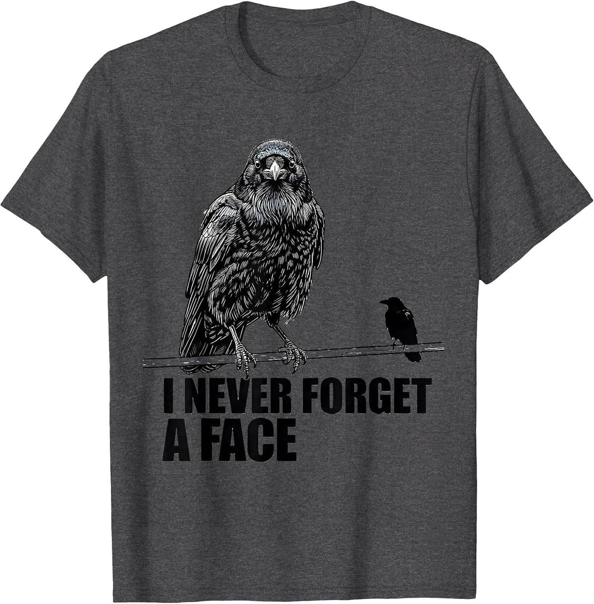 Men's I Never Forget A Face Dark Humor Crow Lover Raven Pun T-Shirt - Dark Heather Grey