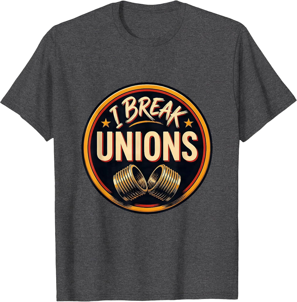 I Break Unions Funny Plumber Pipefitter Trade Humor Gift T-Shirt - Dark Heather Grey