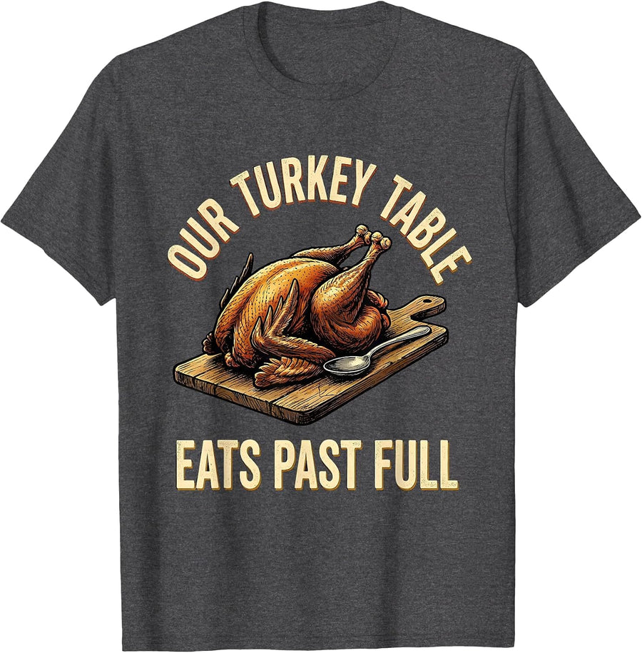 Men's Our Turkey Table Eats Past Full Funny Family Thanksgiving T-Shirt - Dark Heather Grey