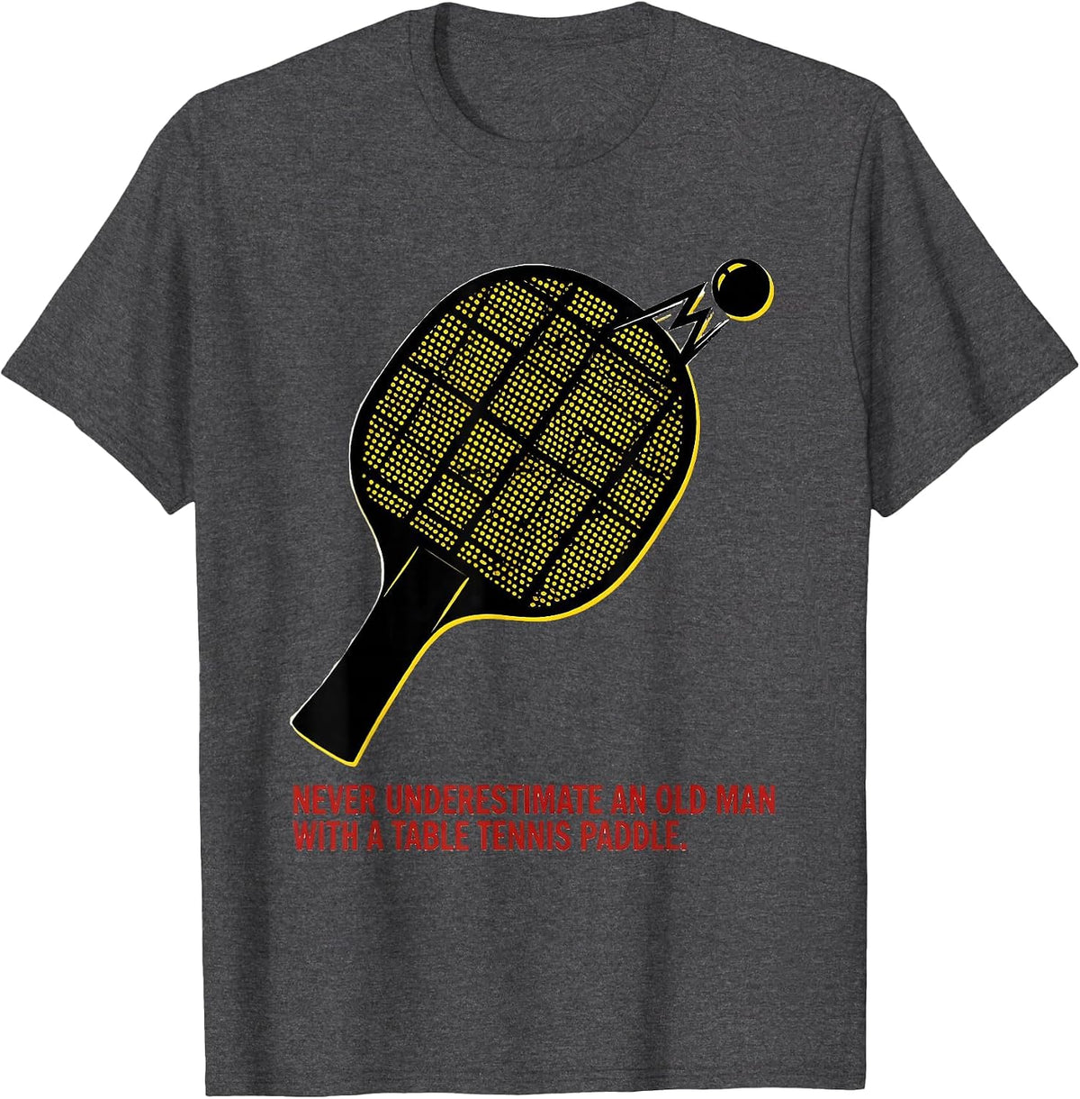 Never Underestimate An Old Man With A Table Tennis Paddle T-Shirt - Dark Heather Grey
