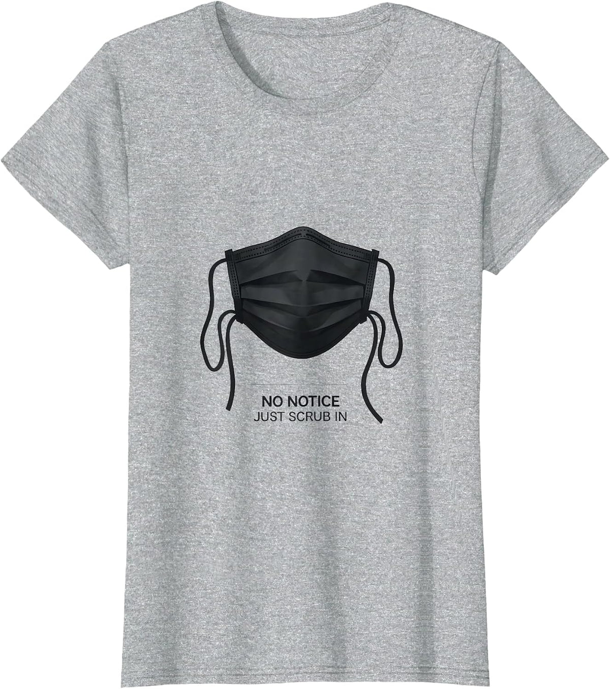 No Notice Just Scrub In Funny Surgical Tech Occupational T-Shirt - Heather Grey