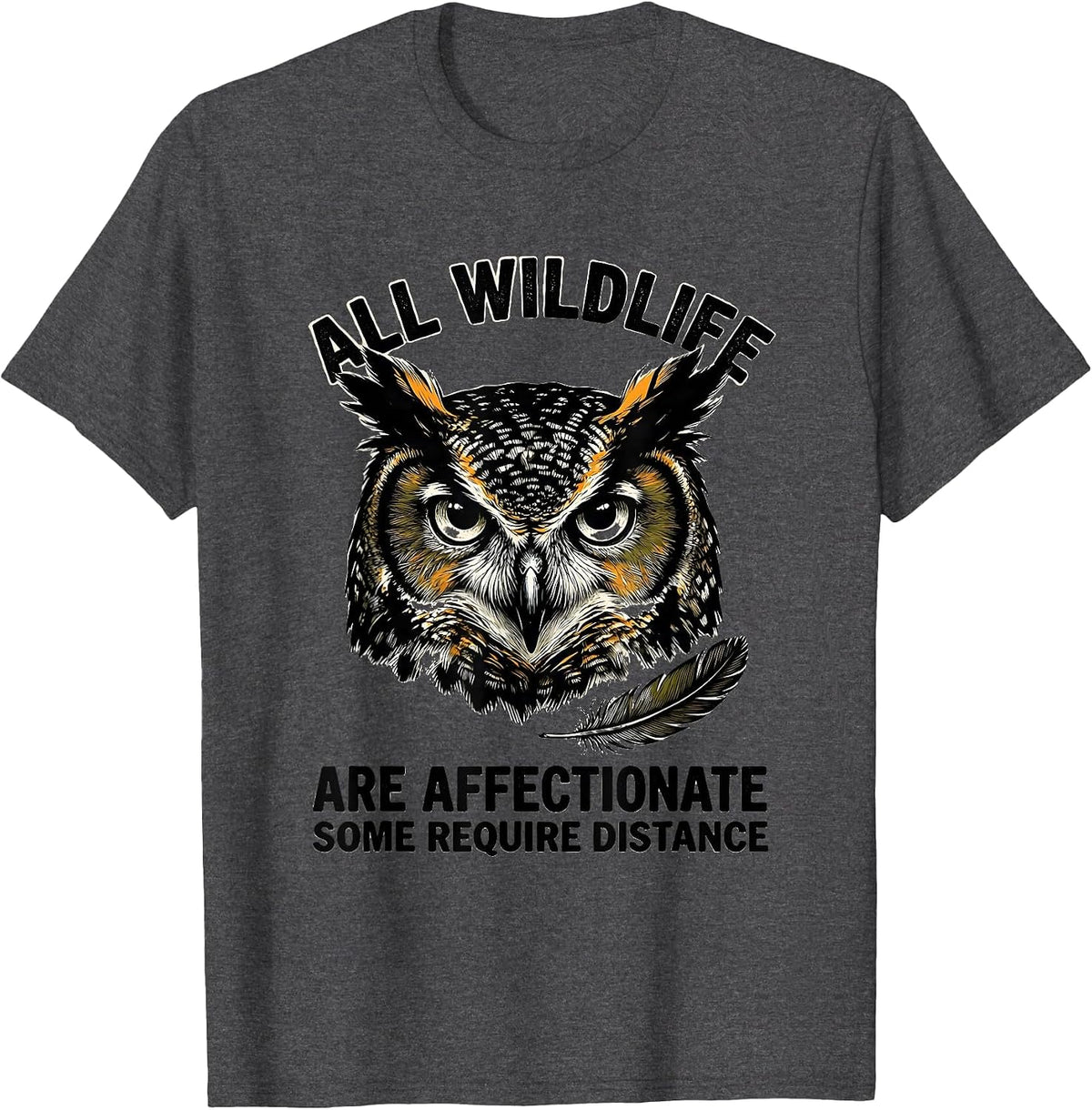All Wildlife Are Affectionate Some Require Distance Funny T-Shirt - Dark Heather Grey