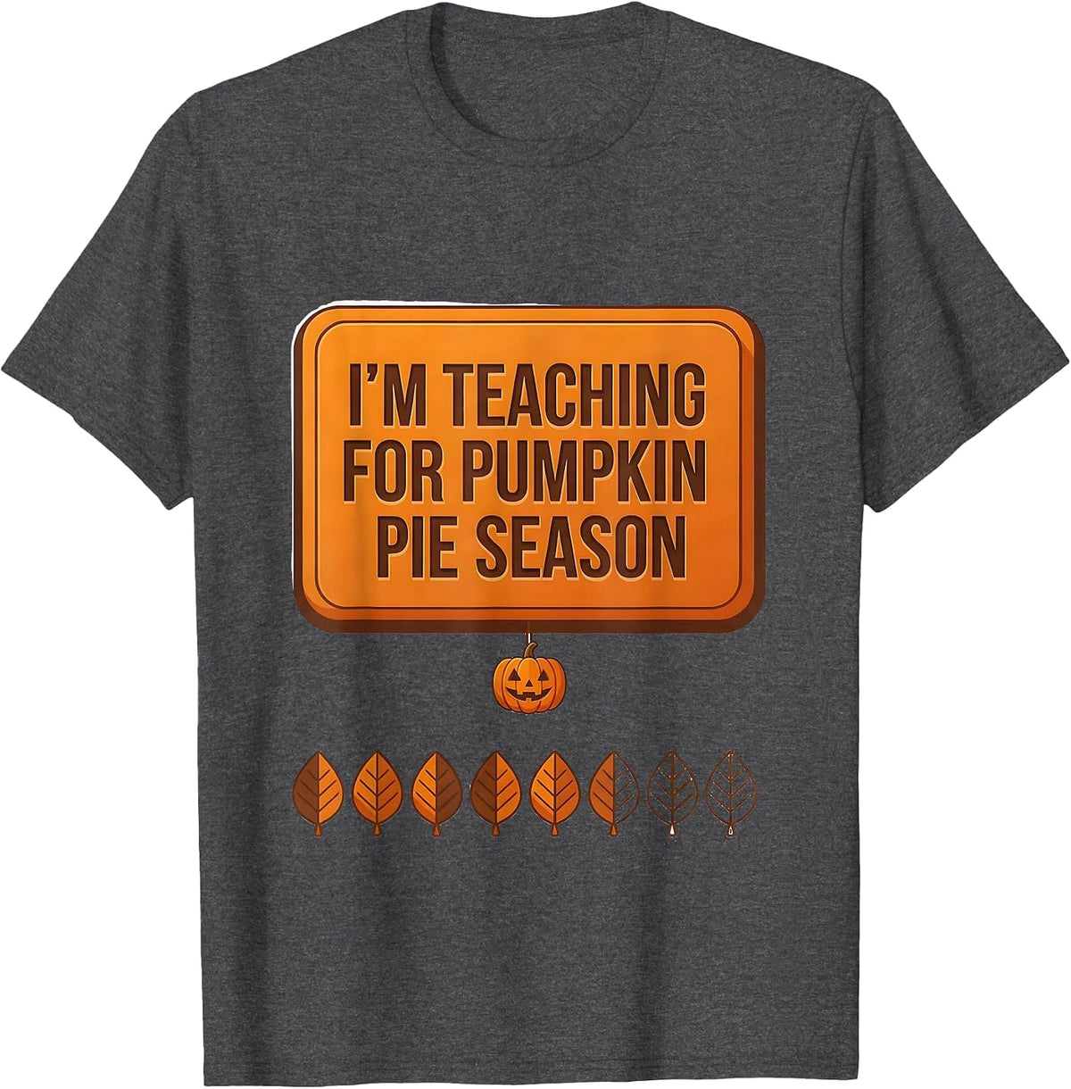 Men's I'm Teaching For Pumpkin Pie Season Funny Teacher Winter T-Shirt - Dark Heather Grey