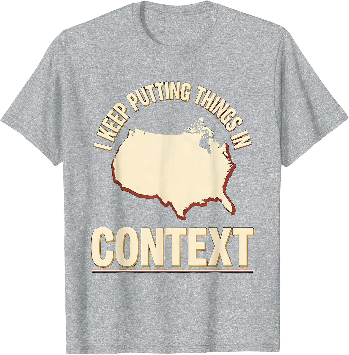 Men's I Keep Putting Things In Context Funny History Teacher Back T-Shirt - Heather Grey
