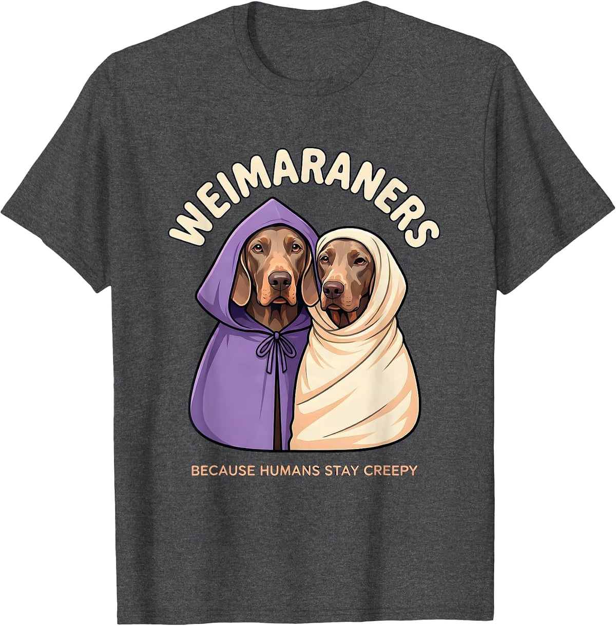 Men's Weimaraners, because humans stay creepy Halloween T-Shirt - Dark Heather Grey