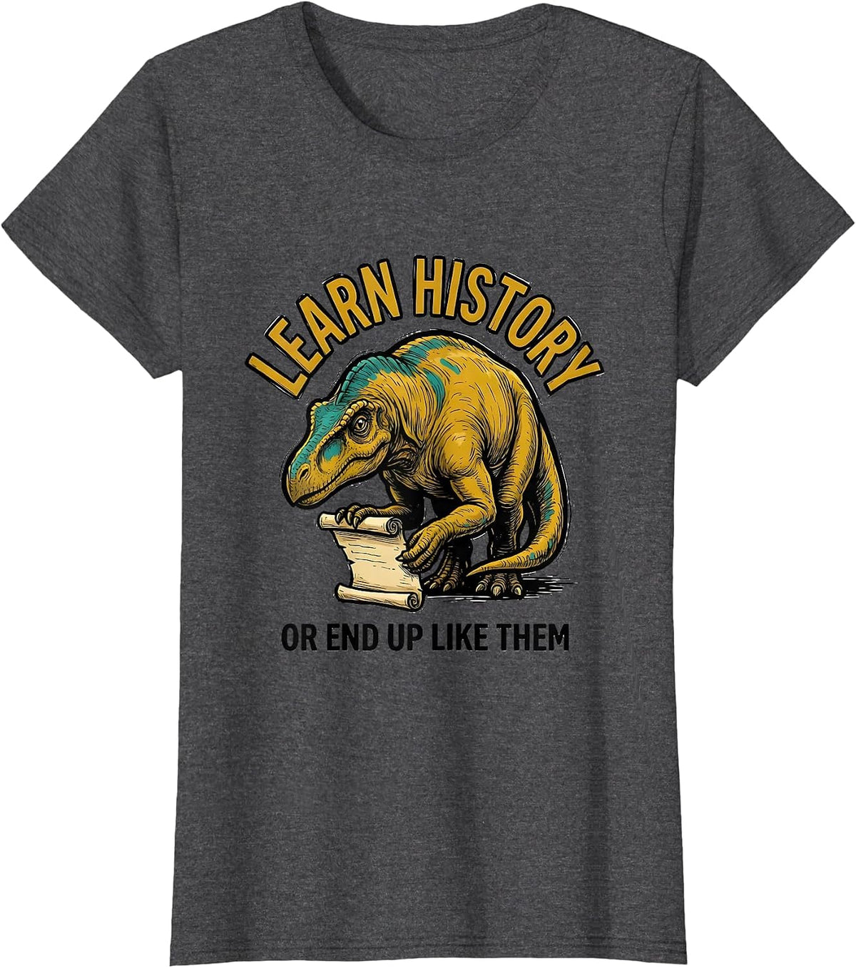 Women's Learn History Or End Up Like Them Funny Teacher Dinosaur T-Shirt - Dark Heather Grey