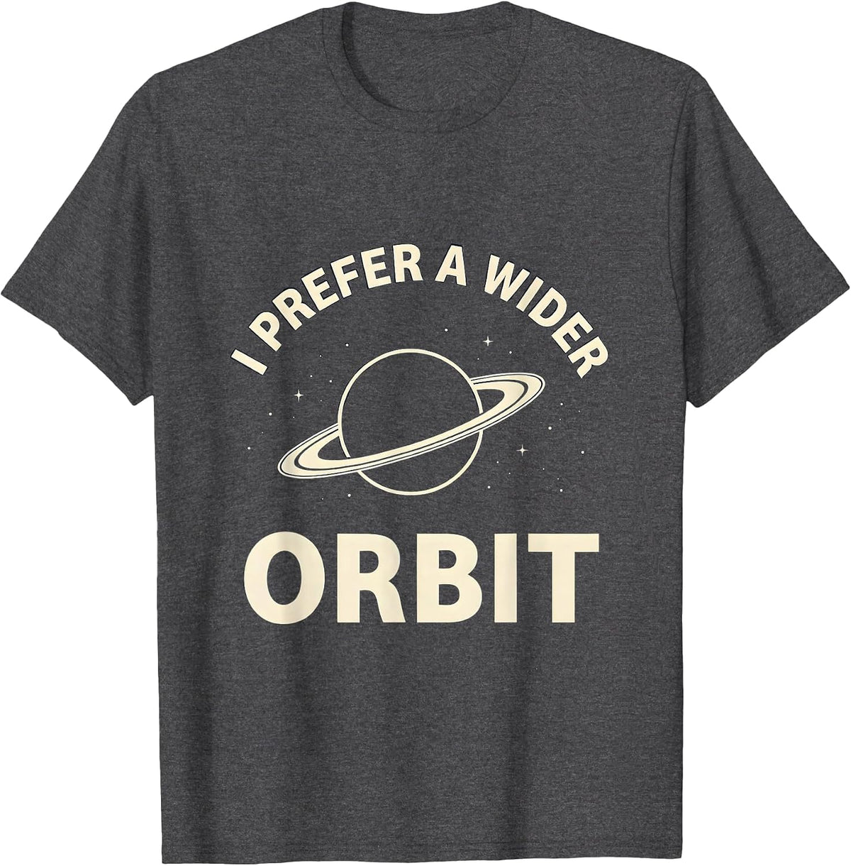 I Prefer A Wider Orbit Funny NASA Space Fan Astronomy Humor T-Shirt - Dark Heather Grey