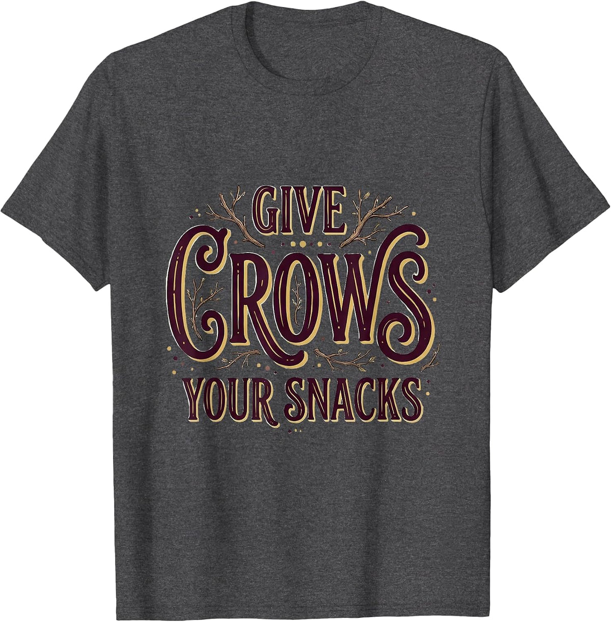 Men's Give Crows Your Snacks Funny Bird Lover Design T-Shirt - Dark Heather Grey