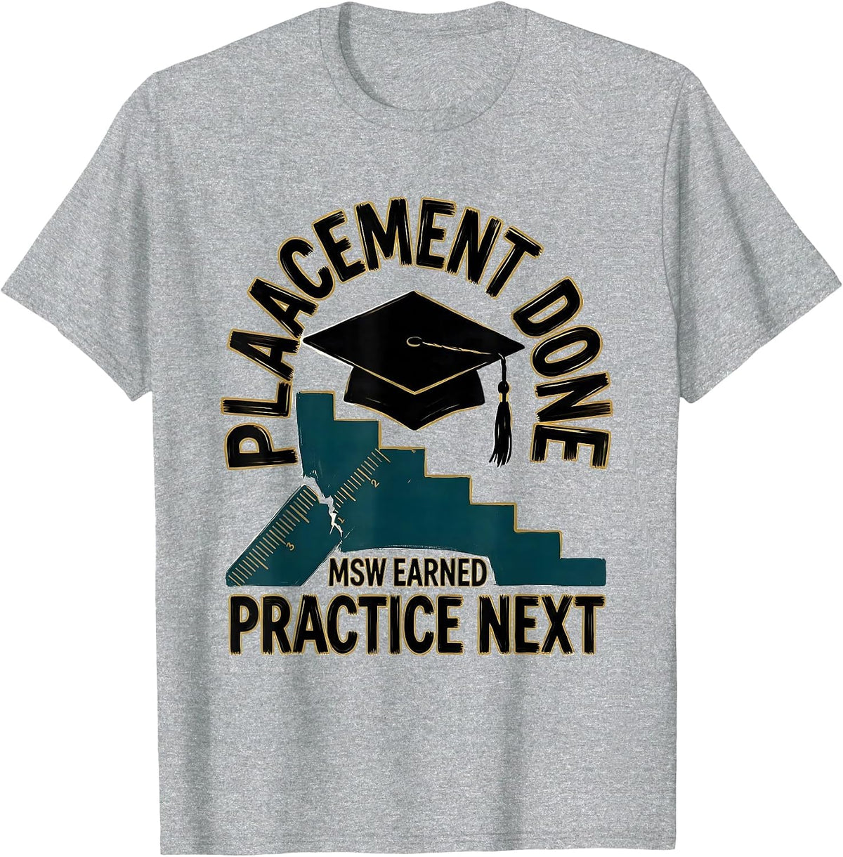 Men's Placement Done MSW Earned Practice Next Graduation Gift T-Shirt - Heather Grey