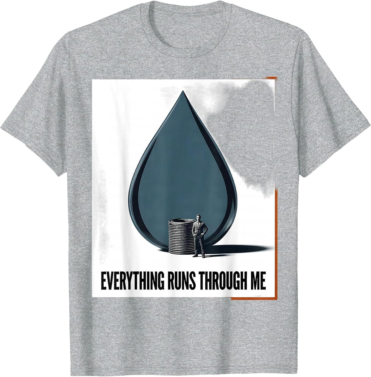 Men's Everything Runs Through Me Funny Plumber Occupation Humor T-Shirt - Heather Grey